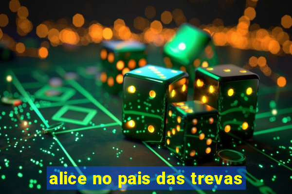 alice no pais das trevas